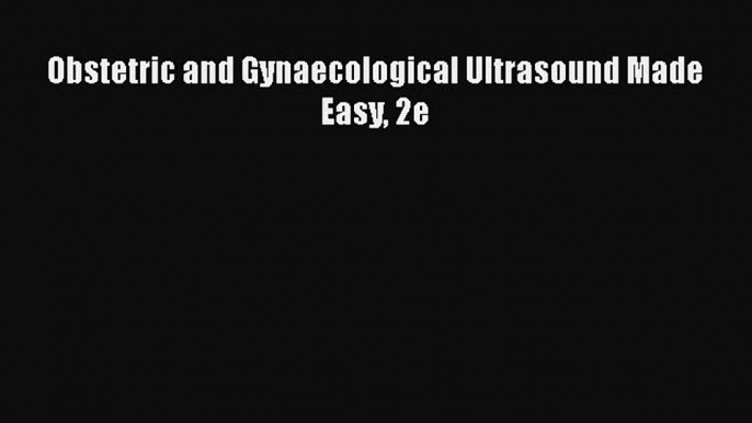 [PDF] Obstetric and Gynaecological Ultrasound Made Easy 2e [Download] Full Ebook