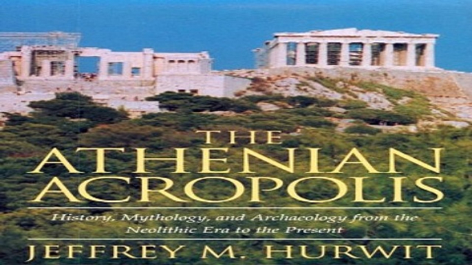 Download The Athenian Acropolis  History  Mythology  and Archaeology from the Neolithic Era to the