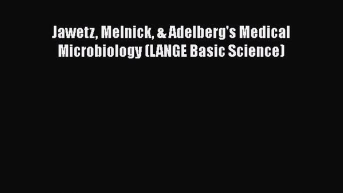 [PDF] Jawetz Melnick & Adelberg's Medical Microbiology (LANGE Basic Science) [Read] Full Ebook