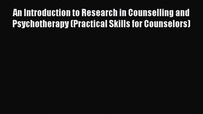 Download An Introduction to Research in Counselling and Psychotherapy (Practical Skills for