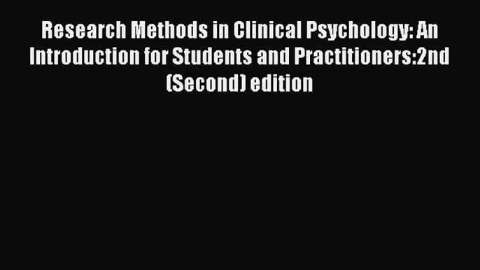 Read Research Methods in Clinical Psychology: An Introduction for Students and Practitioners:2nd