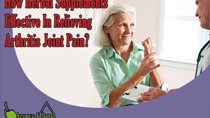 How Herbal Supplements Effective In Relieving Arthritis Joint Pain?