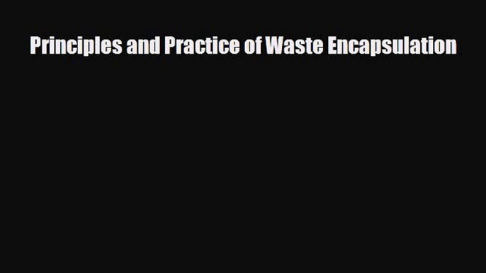 [PDF] Principles and Practice of Waste Encapsulation Read Online