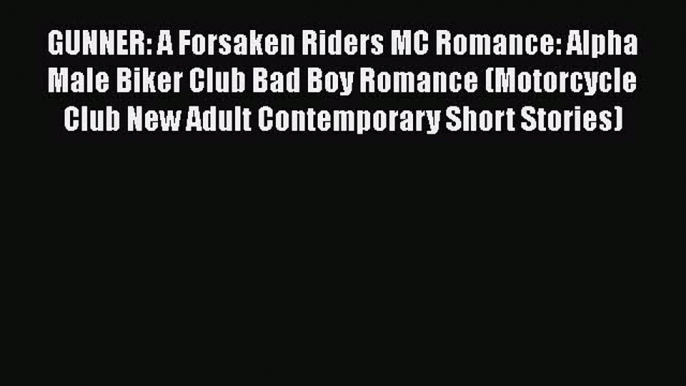 Read GUNNER: A Forsaken Riders MC Romance: Alpha Male Biker Club Bad Boy Romance (Motorcycle