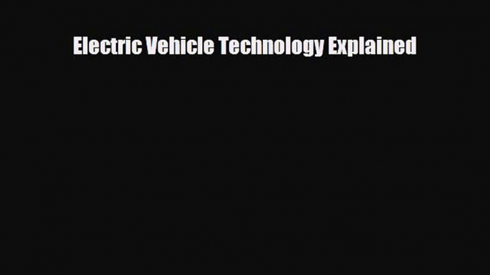 Download Electric Vehicle Technology Explained [Download] Full Ebook