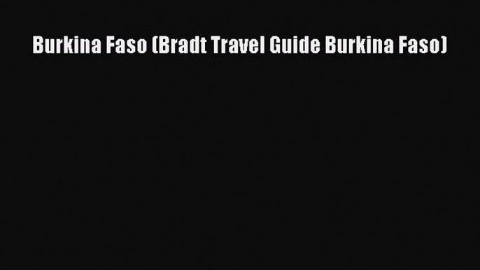 Read Burkina Faso (Bradt Travel Guide Burkina Faso) PDF Online