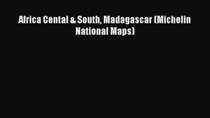 Read Africa Cental & South Madagascar (Michelin National Maps) Ebook Free