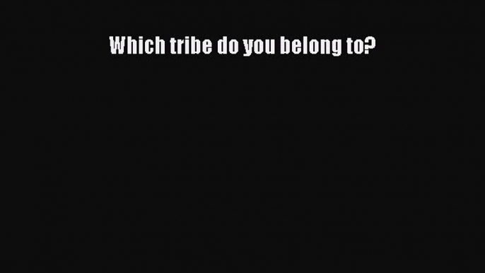 Read Which tribe do you belong to? Ebook Free