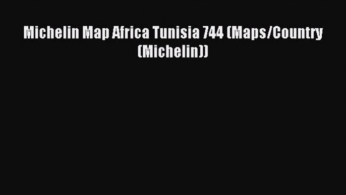 Read Michelin Map Africa Tunisia 744 (Maps/Country (Michelin)) Ebook Free