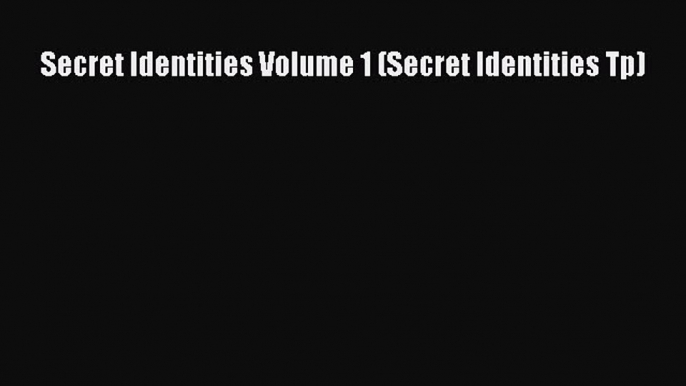 [Download PDF] Secret Identities Volume 1 (Secret Identities Tp)  Full eBook