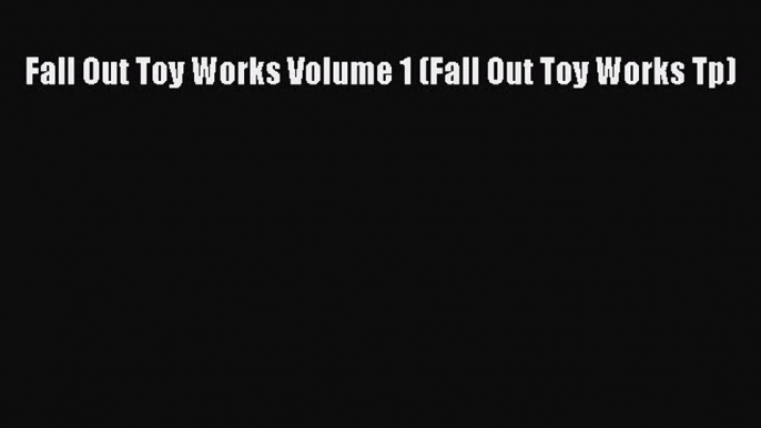 [Download PDF] Fall Out Toy Works Volume 1 (Fall Out Toy Works Tp)  Full eBook