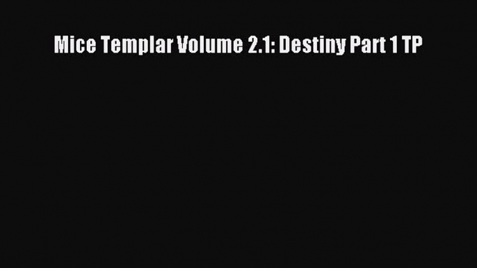 [Download PDF] Mice Templar Volume 2.1: Destiny Part 1 TP Read Online