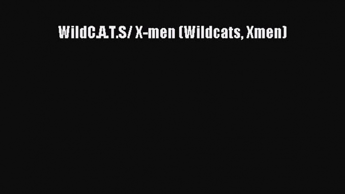 [Download PDF] WildC.A.T.S/ X-men (Wildcats Xmen)  Full eBook