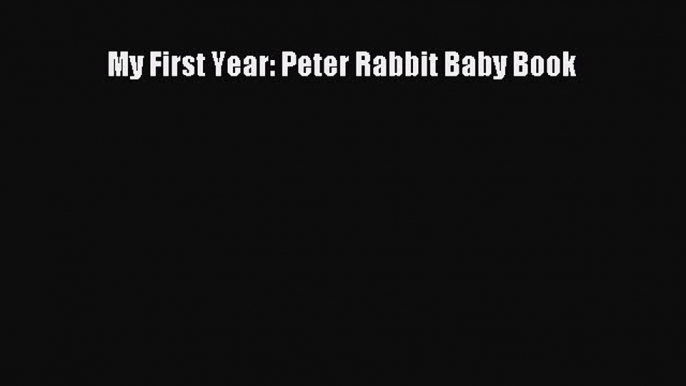 Read My First Year: Peter Rabbit Baby Book Ebook Free