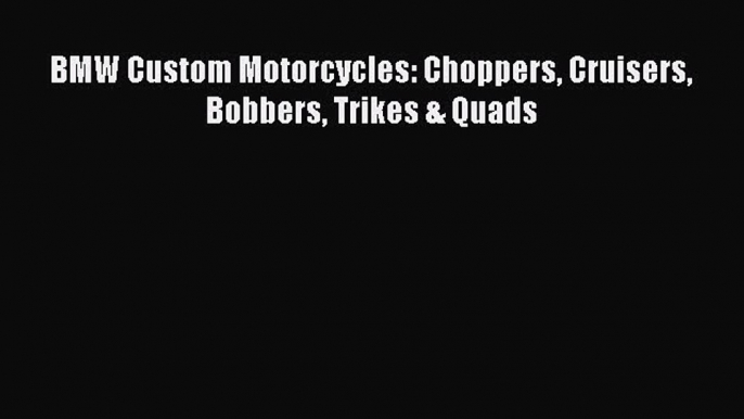 Book BMW Custom Motorcycles: Choppers Cruisers Bobbers Trikes & Quads Read Full Ebook