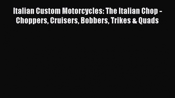 Book Italian Custom Motorcycles: The Italian Chop - Choppers Cruisers Bobbers Trikes & Quads