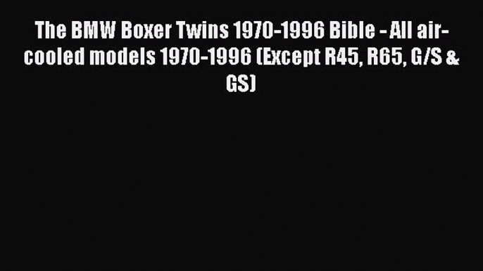 PDF The BMW Boxer Twins 1970-1996 Bible - All air-cooled models 1970-1996 (Except R45 R65 G/S