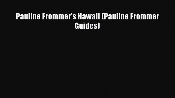 Read Pauline Frommer's Hawaii (Pauline Frommer Guides) PDF Free