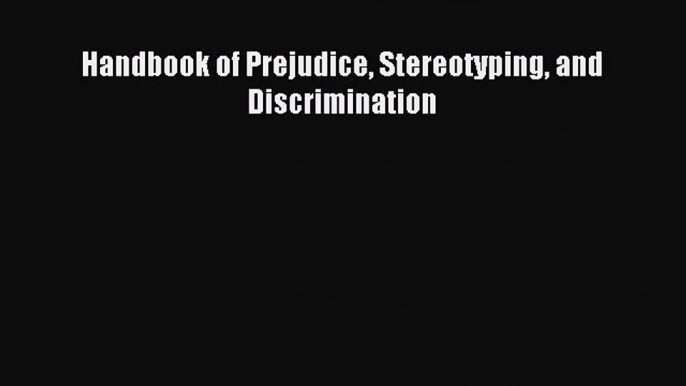 Read Handbook of Prejudice Stereotyping and Discrimination Ebook Free