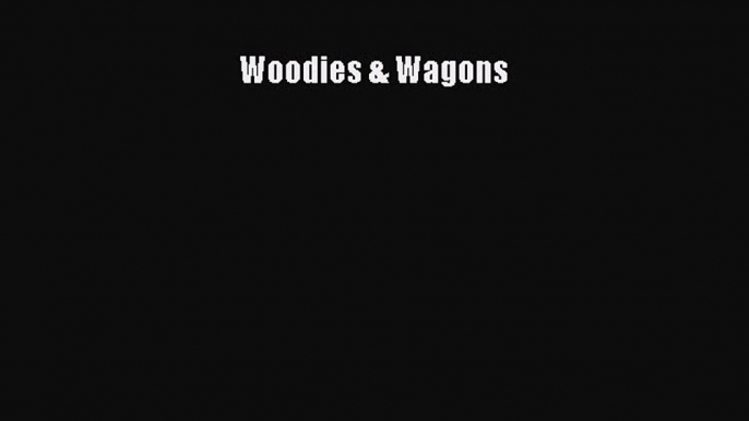 Book Woodies & Wagons Read Full Ebook