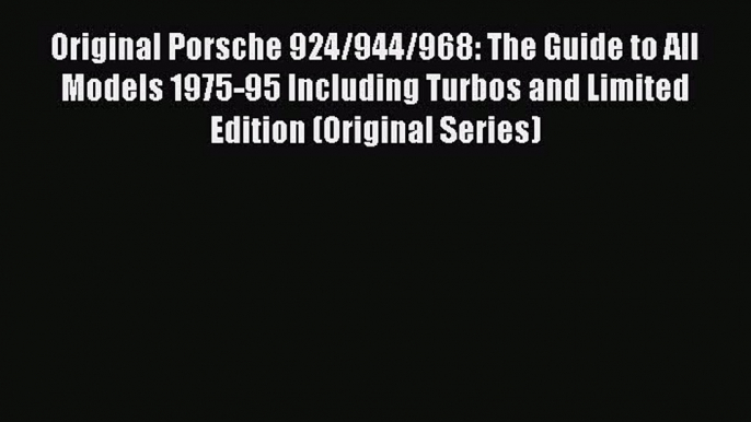 Ebook Original Porsche 924/944/968: The Guide to All Models 1975-95 Including Turbos and Limited