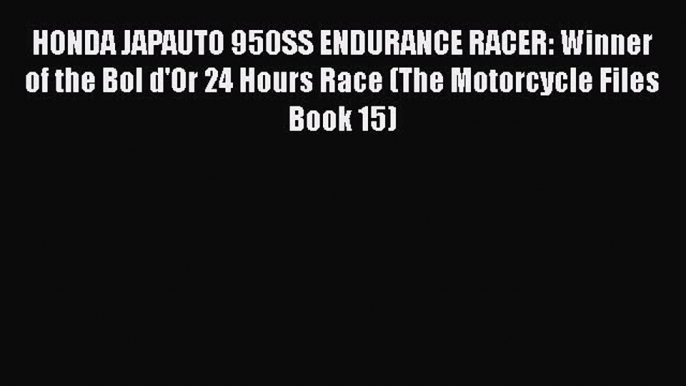 PDF HONDA JAPAUTO 950SS ENDURANCE RACER: Winner of the Bol d'Or 24 Hours Race (The Motorcycle