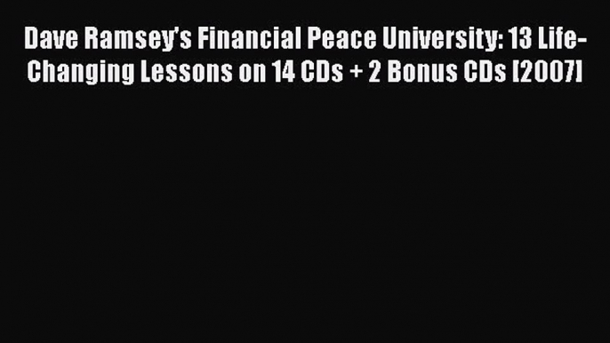 PDF Dave Ramsey's Financial Peace University: 13 Life-Changing Lessons on 14 CDs + 2 Bonus