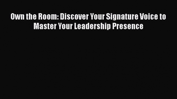 Download Own the Room: Discover Your Signature Voice to Master Your Leadership Presence  EBook