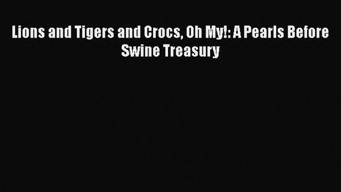 [PDF] Lions and Tigers and Crocs Oh My!: A Pearls Before Swine Treasury [Read] Full Ebook