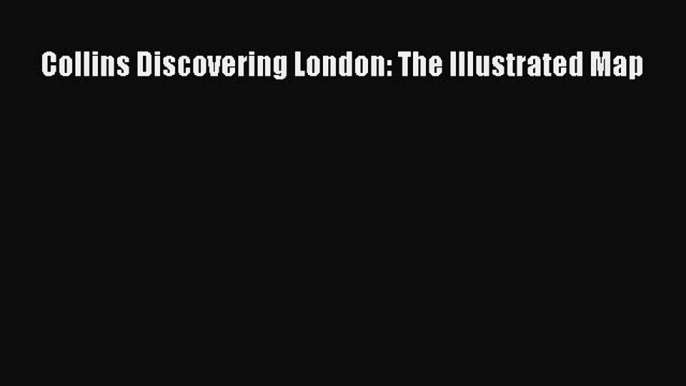 [PDF] Collins Discovering London: The Illustrated Map Download Full Ebook