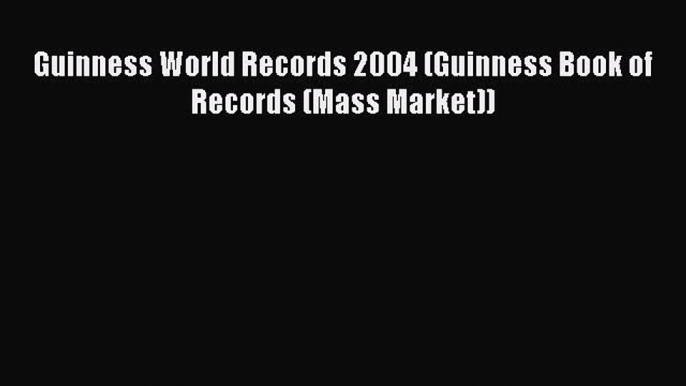 [PDF] Guinness World Records 2004 (Guinness Book of Records (Mass Market)) Read Full Ebook