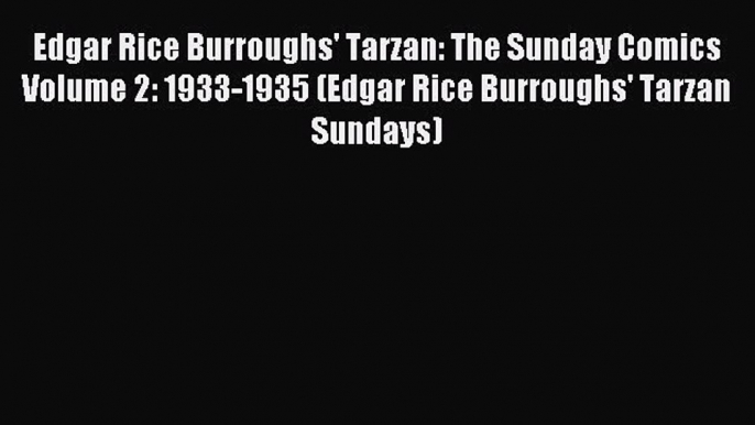 Read Edgar Rice Burroughs' Tarzan: The Sunday Comics Volume 2: 1933-1935 (Edgar Rice Burroughs'