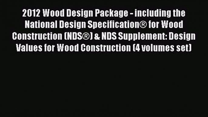 Download 2012 Wood Design Package - including the National Design Specification® for Wood Construction