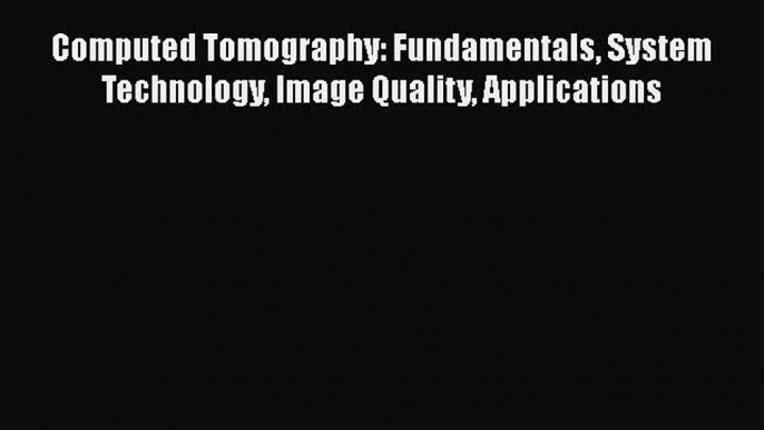 PDF Computed Tomography: Fundamentals System Technology Image Quality Applications Free Full