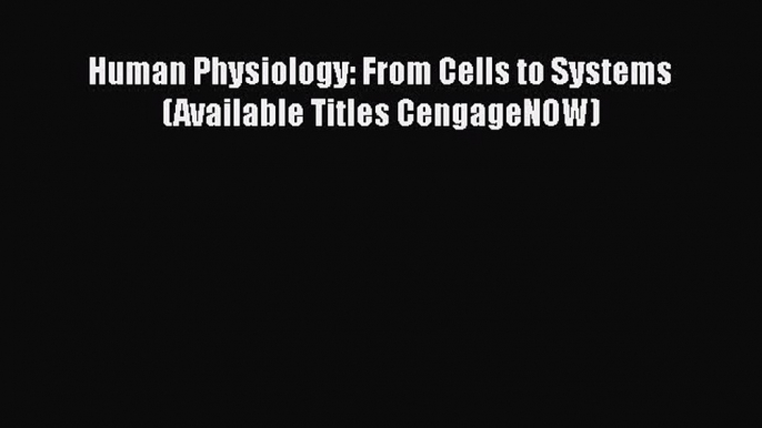 [PDF] Human Physiology: From Cells to Systems (Available Titles CengageNOW) [Read] Online