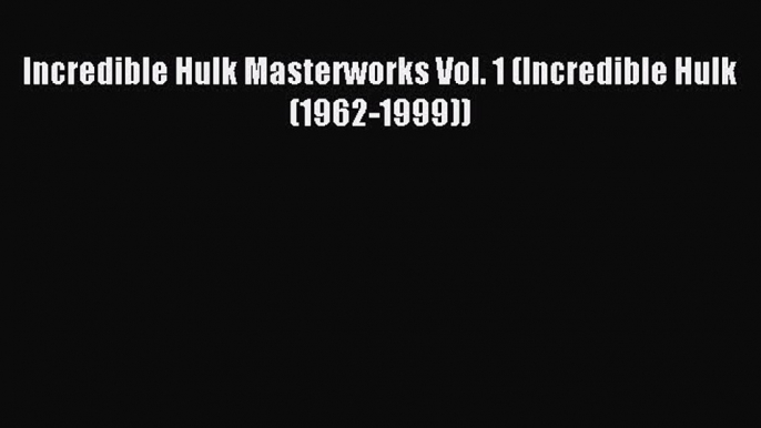 Read Incredible Hulk Masterworks Vol. 1 (Incredible Hulk (1962-1999)) Ebook Free