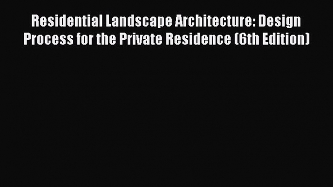 Download Residential Landscape Architecture: Design Process for the Private Residence (6th