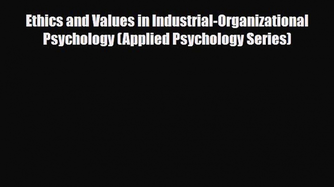 [PDF] Ethics and Values in Industrial-Organizational Psychology (Applied Psychology Series)