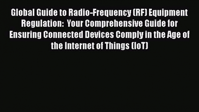 PDF Global Guide to Radio-Frequency (RF) Equipment Regulation:  Your Comprehensive Guide for