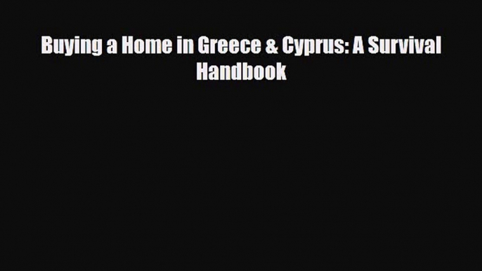 [PDF] Buying a Home in Greece & Cyprus: A Survival Handbook Download Full Ebook