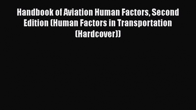 Book Handbook of Aviation Human Factors Second Edition (Human Factors in Transportation (Hardcover))