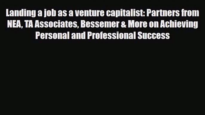 [PDF] Landing a job as a venture capitalist: Partners from NEA TA Associates Bessemer & More