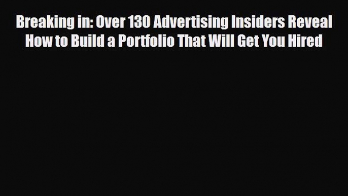 [PDF] Breaking in: Over 130 Advertising Insiders Reveal How to Build a Portfolio That Will