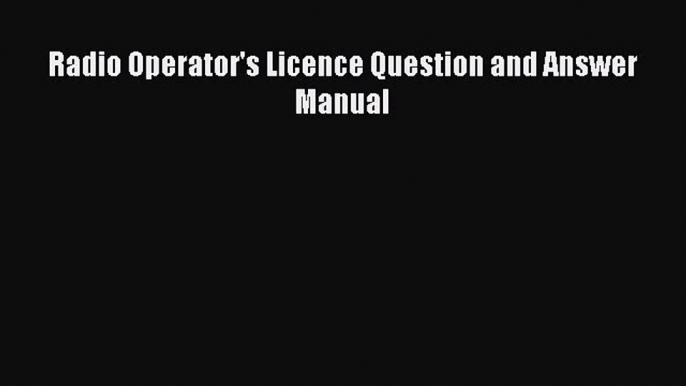 Download Radio Operator's Licence Question and Answer Manual Free Books