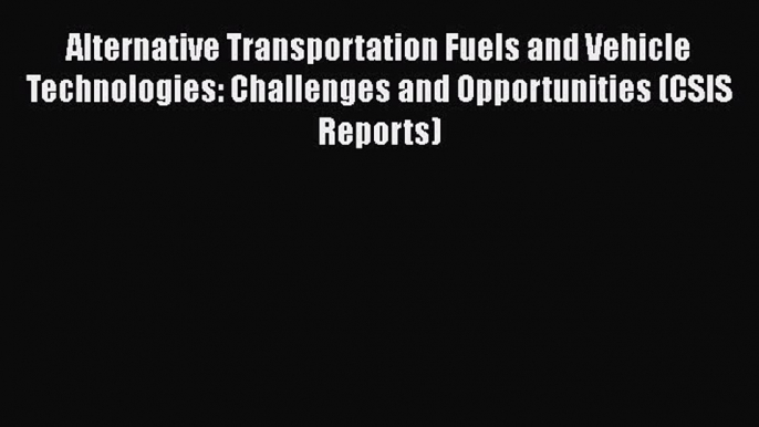 Ebook Alternative Transportation Fuels and Vehicle Technologies: Challenges and Opportunities