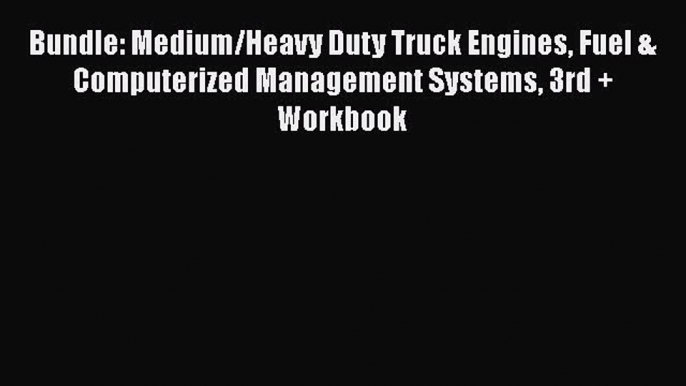 Book Bundle: Medium/Heavy Duty Truck Engines Fuel & Computerized Management Systems 3rd + Workbook