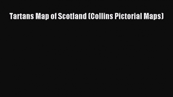 [PDF] Tartans Map of Scotland (Collins Pictorial Maps) Download Full Ebook