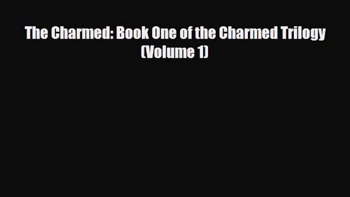 [PDF] The Charmed: Book One of the Charmed Trilogy (Volume 1) [Read] Full Ebook