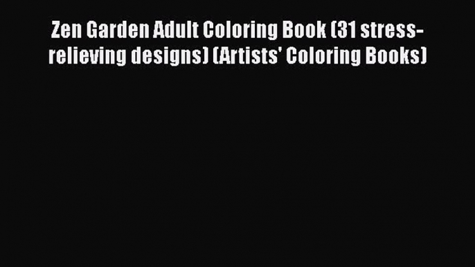 [PDF] Zen Garden Adult Coloring Book (31 stress-relieving designs) (Artists' Coloring Books)