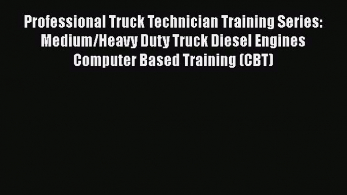 Book Professional Truck Technician Training Series: Medium/Heavy Duty Truck Diesel Engines